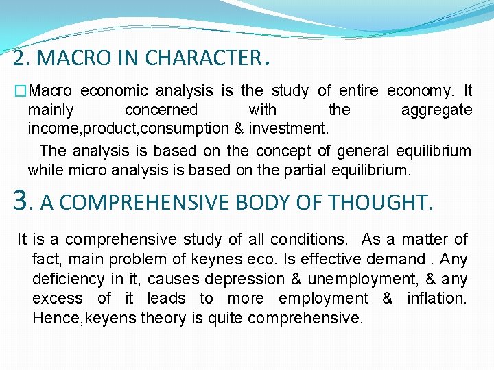 2. MACRO IN CHARACTER. �Macro economic analysis is the study of entire economy. It