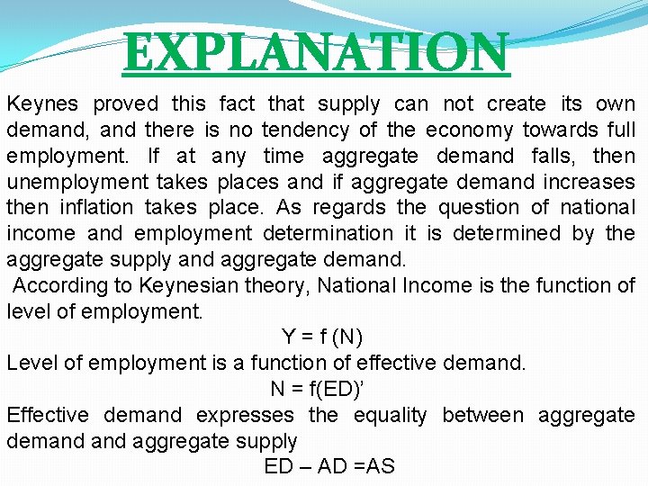 EXPLANATION Keynes proved this fact that supply can not create its own demand, and