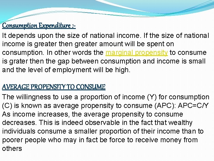 Consumption Expenditure : It depends upon the size of national income. If the size