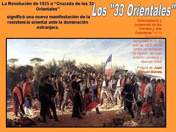 La Revolución de 1825 o “Cruzada de los 33 Orientales” significó una nueva manifestación