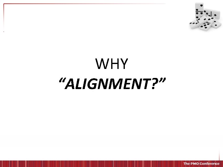 WHY “ALIGNMENT? ” 