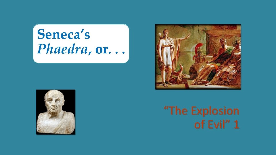 Seneca’s Phaedra, or. . . “The Explosion of Evil” 1 