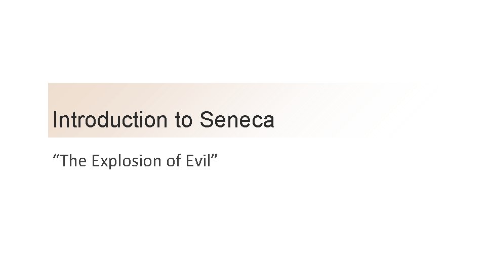 Introduction to Seneca “The Explosion of Evil” 