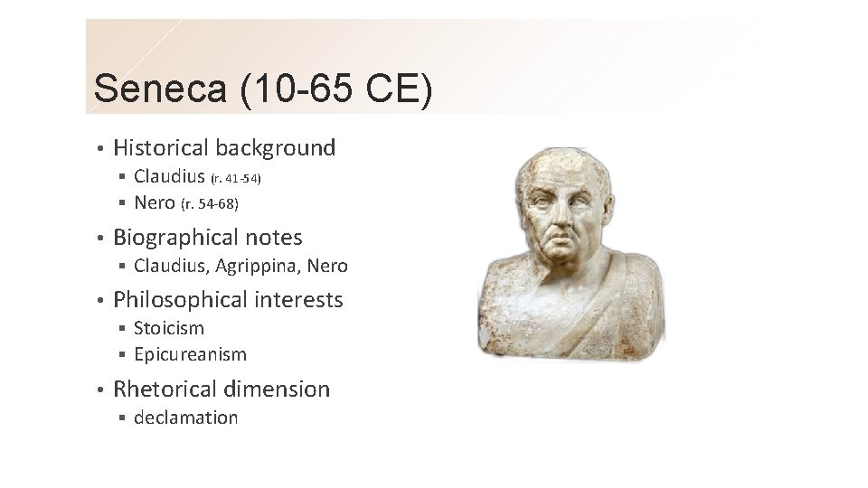 Seneca (10 -65 CE) • Historical background Claudius (r. 41 -54) § Nero (r.
