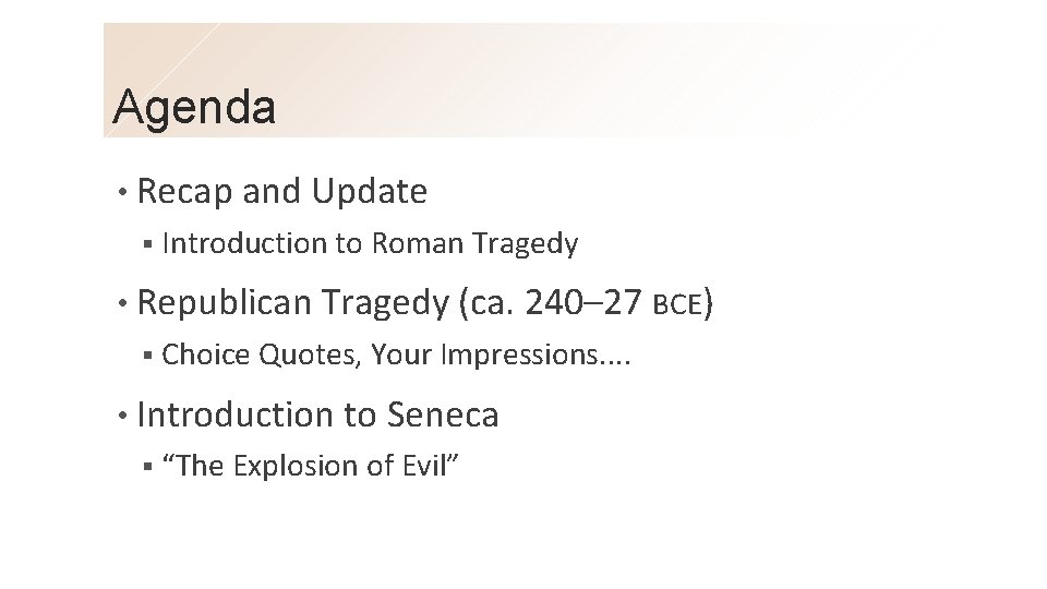 Agenda • Recap and Update § Introduction to Roman Tragedy • Republican Tragedy (ca.