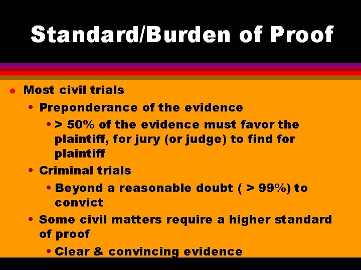 Standard/Burden of Proof l Most civil trials • Preponderance of the evidence • >