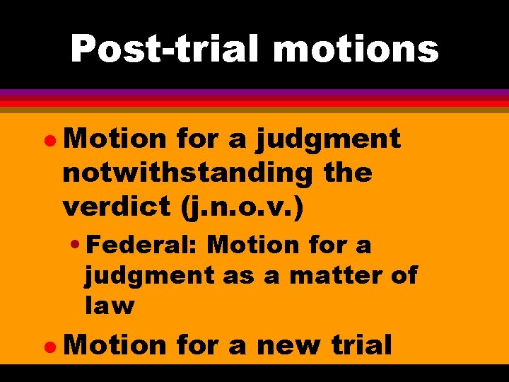 Post-trial motions l Motion for a judgment notwithstanding the verdict (j. n. o. v.
