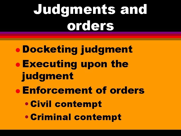 Judgments and orders l Docketing judgment l Executing upon the judgment l Enforcement of