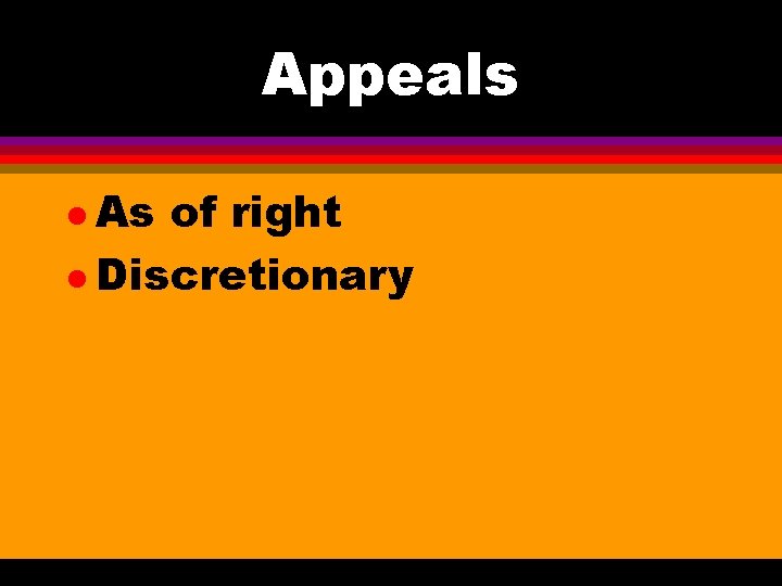 Appeals l As of right l Discretionary 