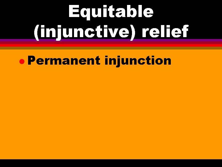 Equitable (injunctive) relief l Permanent injunction 