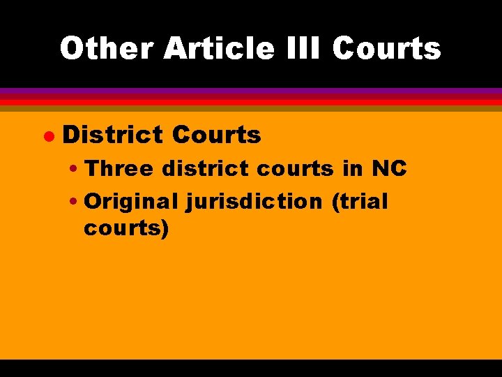 Other Article III Courts l District Courts • Three district courts in NC •