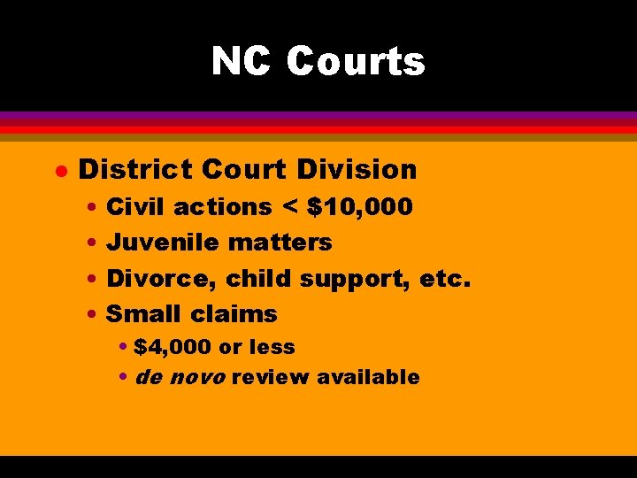 NC Courts l District Court Division • Civil actions < $10, 000 • Juvenile