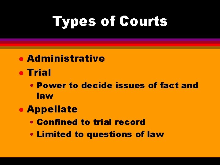 Types of Courts l l Administrative Trial • Power to decide issues of fact