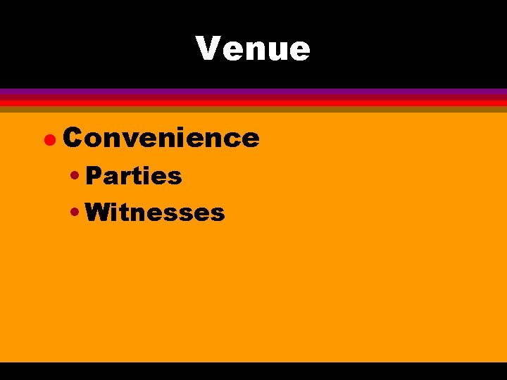 Venue l Convenience • Parties • Witnesses 
