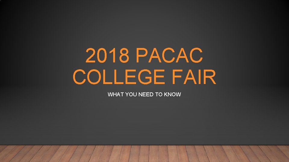 Pacac 2018 PACAC COLLEGE FAIR WHAT YOU NEED TO