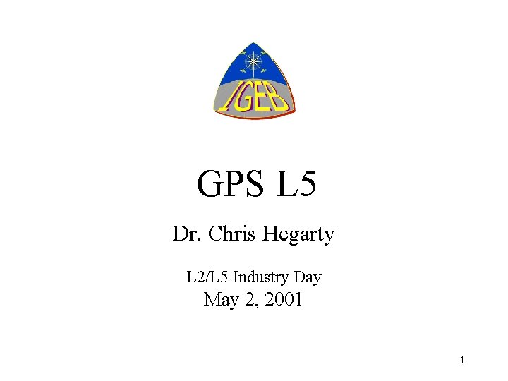 GPS L 5 Dr. Chris Hegarty L 2/L 5 Industry Day May 2, 2001