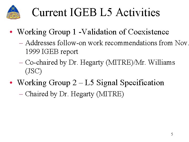 Current IGEB L 5 Activities • Working Group 1 -Validation of Coexistence – Addresses