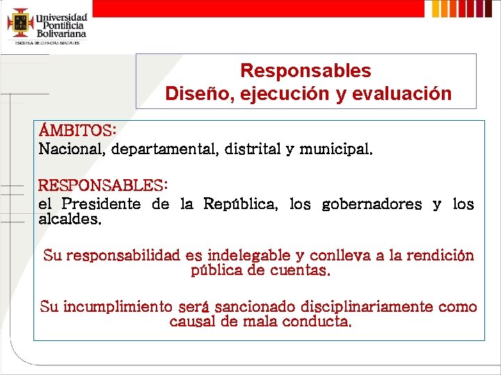 Responsables Diseño, ejecución y evaluación ÁMBITOS: Nacional, departamental, distrital y municipal. RESPONSABLES: el Presidente