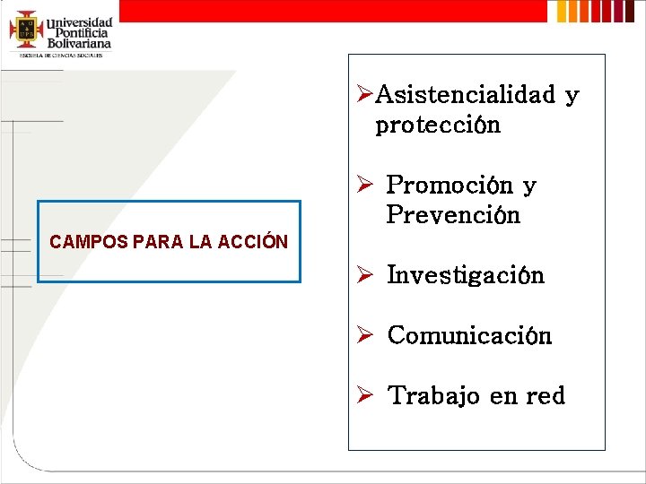 ØAsistencialidad y protección Ø Promoción y Prevención CAMPOS PARA LA ACCIÓN Ø Investigación Ø