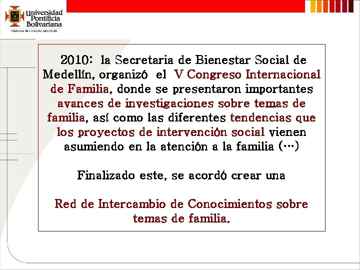 2010: la Secretaria de Bienestar Social de Medellín, organizó el V Congreso Internacional de