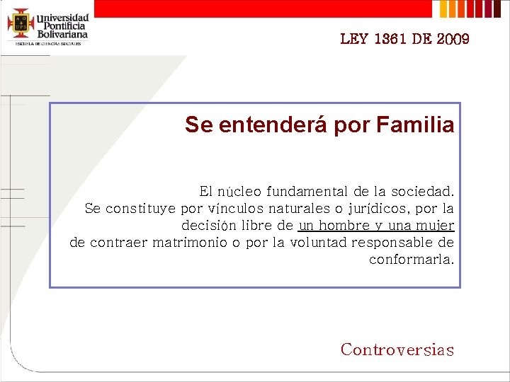 LEY 1361 DE 2009 Se entenderá por Familia El núcleo fundamental de la sociedad.