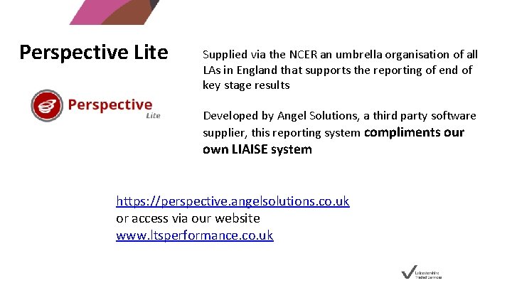 Perspective Lite Supplied via the NCER an umbrella organisation of all LAs in England