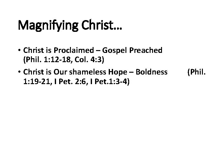 Magnifying Christ… • Christ is Proclaimed – Gospel Preached (Phil. 1: 12 -18, Col.