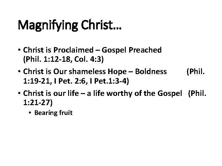 Magnifying Christ… • Christ is Proclaimed – Gospel Preached (Phil. 1: 12 -18, Col.