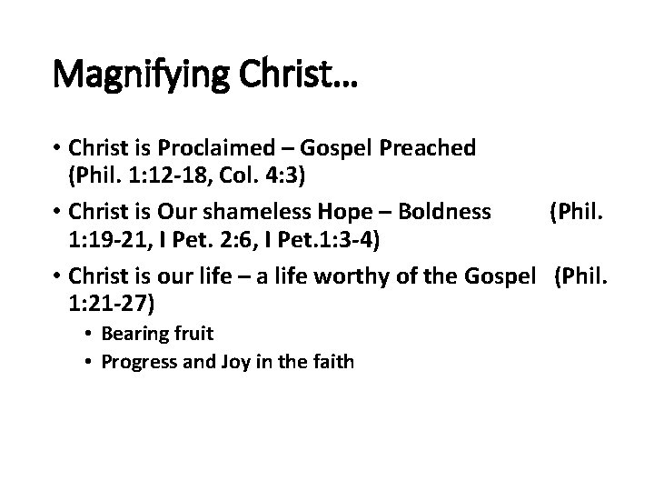 Magnifying Christ… • Christ is Proclaimed – Gospel Preached (Phil. 1: 12 -18, Col.