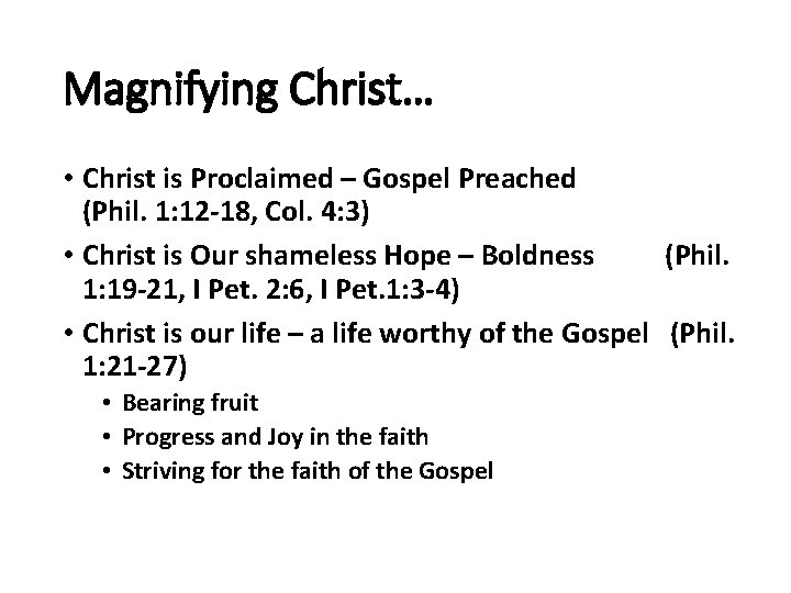 Magnifying Christ… • Christ is Proclaimed – Gospel Preached (Phil. 1: 12 -18, Col.