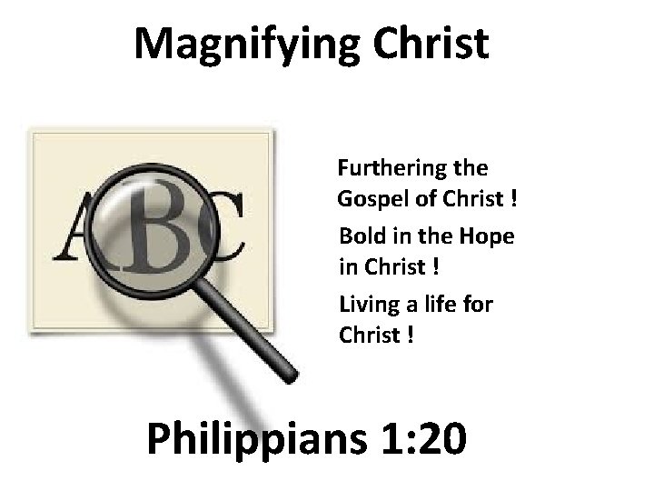 Magnifying Christ Furthering the Gospel of Christ ! Bold in the Hope in Christ