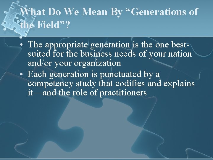 What Do We Mean By “Generations of the Field”? • The appropriate generation is