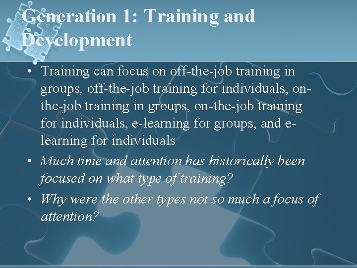 Generation 1: Training and Development • Training can focus on off-the-job training in groups,