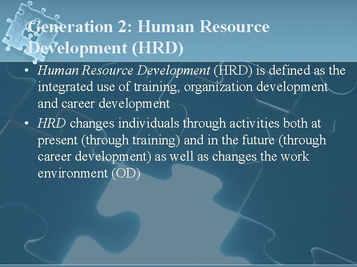 Generation 2: Human Resource Development (HRD) • Human Resource Development (HRD) is defined as