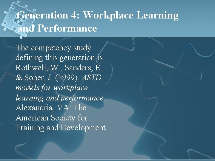 Generation 4: Workplace Learning and Performance The competency study defining this generation is Rothwell,