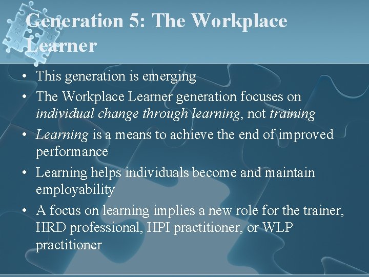 Generation 5: The Workplace Learner • This generation is emerging • The Workplace Learner