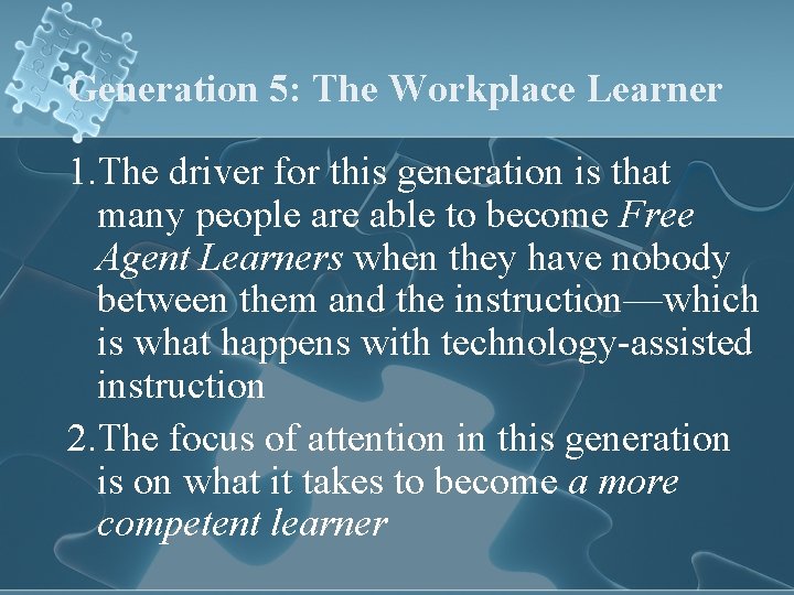 Generation 5: The Workplace Learner 1. The driver for this generation is that many