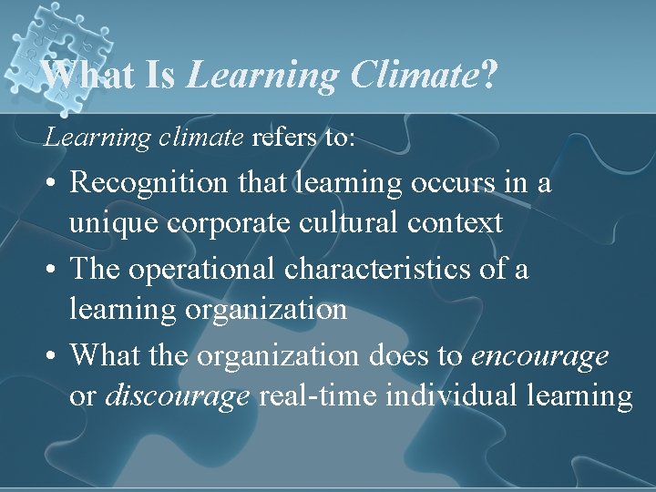 What Is Learning Climate? Learning climate refers to: • Recognition that learning occurs in