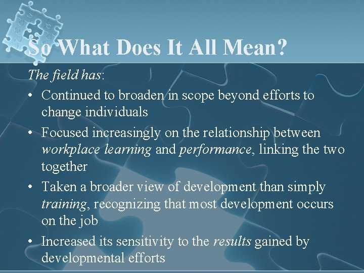 So What Does It All Mean? The field has: • Continued to broaden in