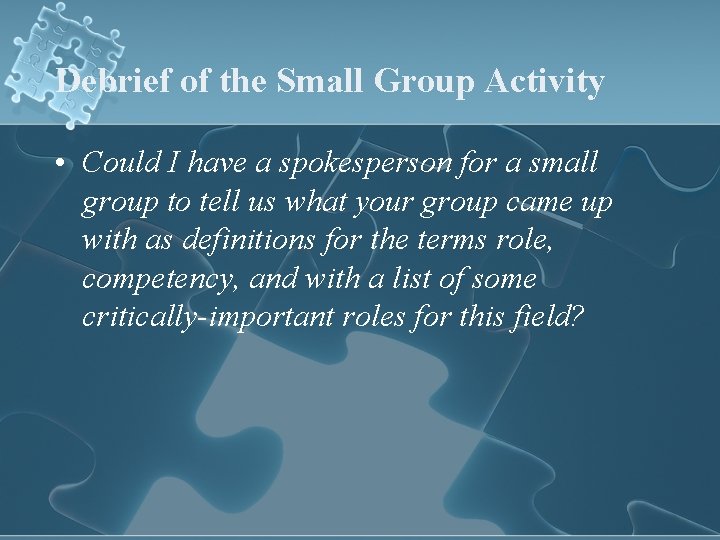 Debrief of the Small Group Activity • Could I have a spokesperson for a