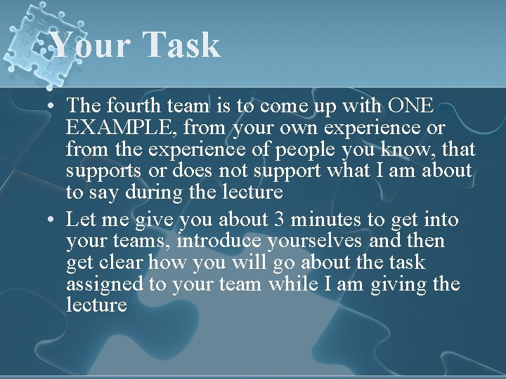Your Task • The fourth team is to come up with ONE EXAMPLE, from