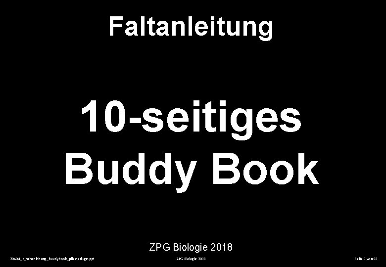 Faltanleitung 10 -seitiges Buddy Book ZPG Biologie 2018 20404_p_faltanleitung_buudybook_pflasterfuge. ppt ZPG Biologie 2018 Seite