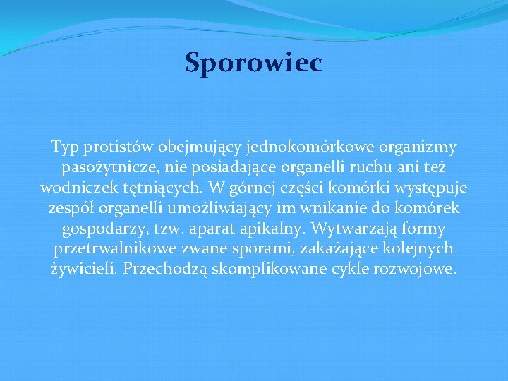 Sporowiec Typ protistów obejmujący jednokomórkowe organizmy pasożytnicze, nie posiadające organelli ruchu ani też wodniczek