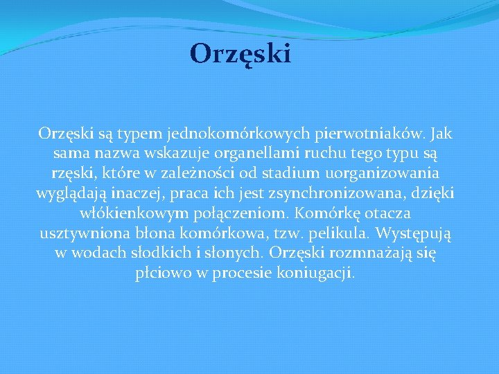 Orzęski są typem jednokomórkowych pierwotniaków. Jak sama nazwa wskazuje organellami ruchu tego typu są