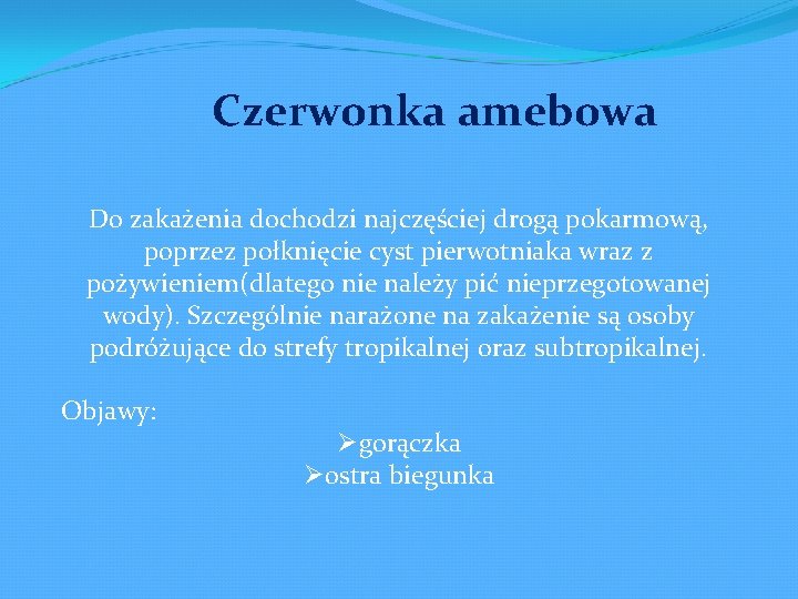 Czerwonka amebowa Do zakażenia dochodzi najczęściej drogą pokarmową, poprzez połknięcie cyst pierwotniaka wraz z