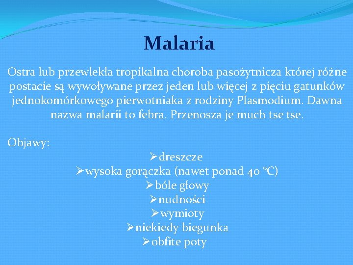 Malaria Ostra lub przewlekła tropikalna choroba pasożytnicza której różne postacie są wywoływane przez jeden