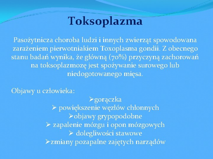 Toksoplazma Pasożytnicza choroba ludzi i innych zwierząt spowodowana zarażeniem pierwotniakiem Toxoplasma gondii. Z obecnego