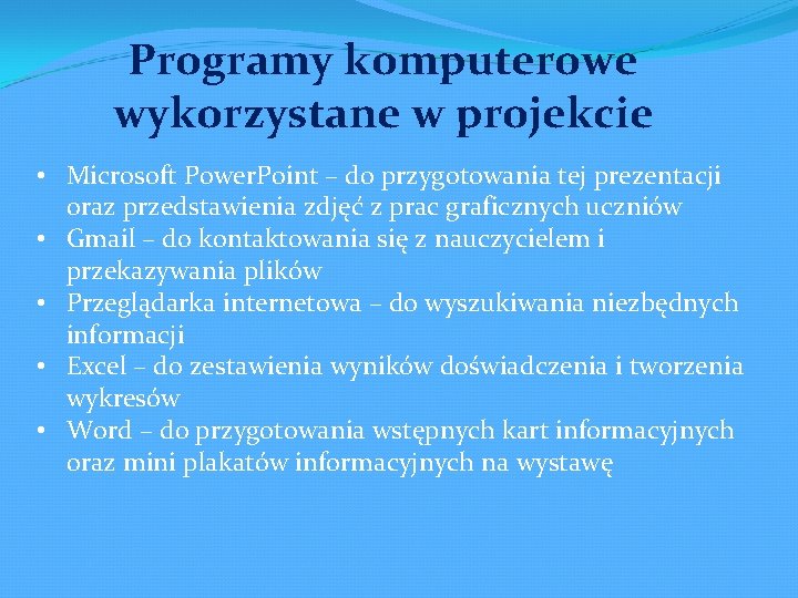 Programy komputerowe wykorzystane w projekcie • Microsoft Power. Point – do przygotowania tej prezentacji