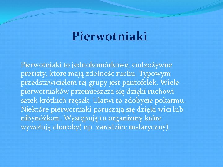 Pierwotniaki to jednokomórkowe, cudzożywne protisty, które mają zdolność ruchu. Typowym przedstawicielem tej grupy jest