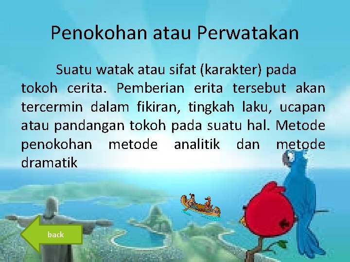 Penokohan atau Perwatakan Suatu watak atau sifat (karakter) pada tokoh cerita. Pemberian erita tersebut